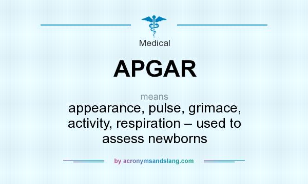 What does APGAR mean? It stands for appearance, pulse, grimace, activity, respiration – used to assess newborns