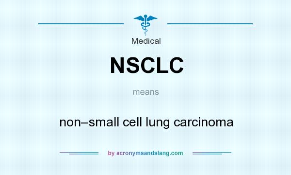What does NSCLC mean? It stands for non–small cell lung carcinoma