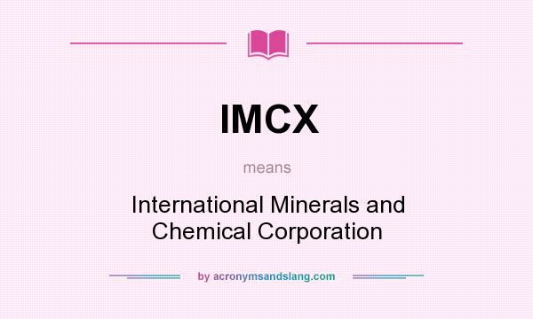 What does IMCX mean? It stands for International Minerals and Chemical Corporation