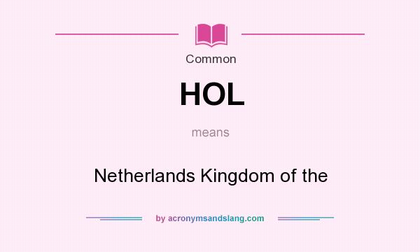 What does HOL mean? It stands for Netherlands Kingdom of the