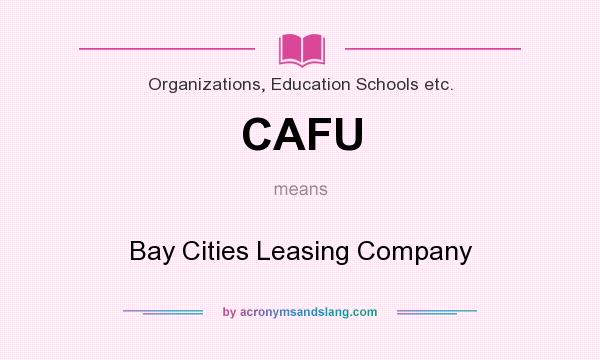 What does CAFU mean? It stands for Bay Cities Leasing Company