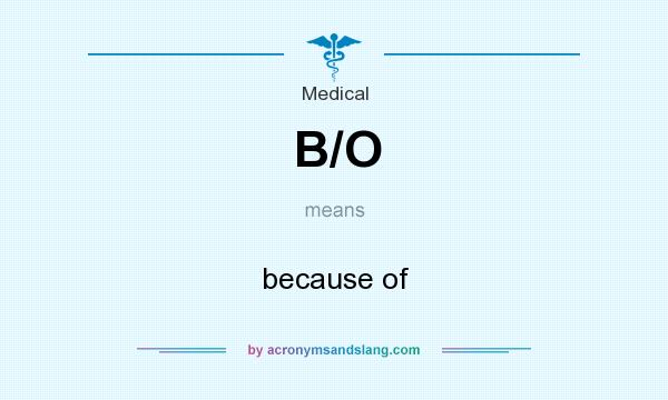 What does B/O mean? It stands for because of