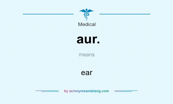 What does aur. mean? It stands for ear