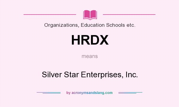 What does HRDX mean? It stands for Silver Star Enterprises, Inc.