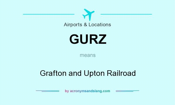What does GURZ mean? It stands for Grafton and Upton Railroad