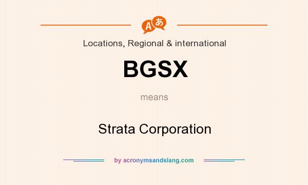 What does BGSX mean? It stands for Strata Corporation