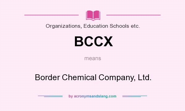 What does BCCX mean? It stands for Border Chemical Company, Ltd.