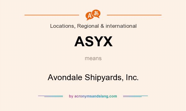 What does ASYX mean? It stands for Avondale Shipyards, Inc.