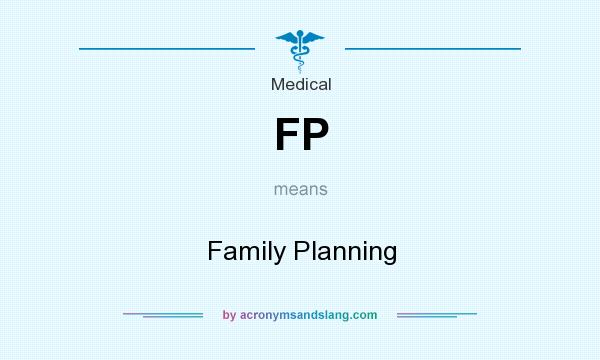 What does FP mean? It stands for Family Planning