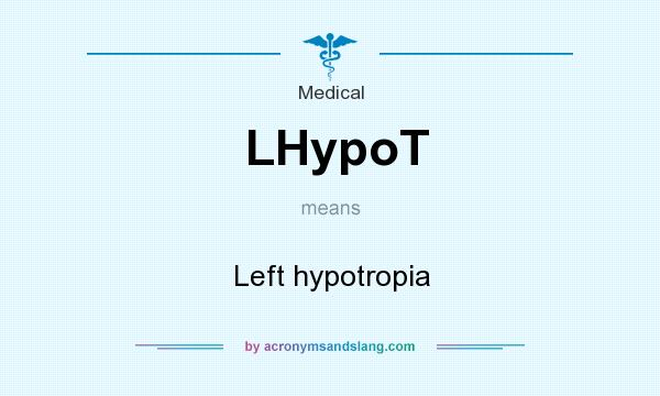 What does LHypoT mean? It stands for Left hypotropia