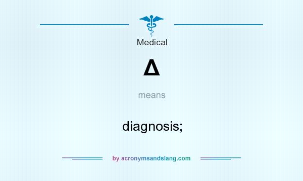 What does Δ mean? It stands for diagnosis;