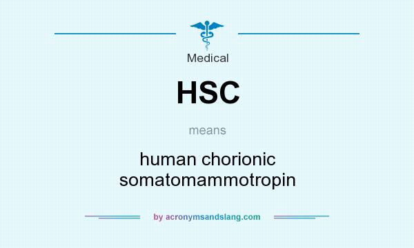 What does HSC mean? It stands for human chorionic somatomammotropin