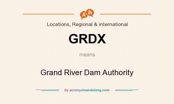 What does GRDX mean? It stands for Grand River Dam Authority