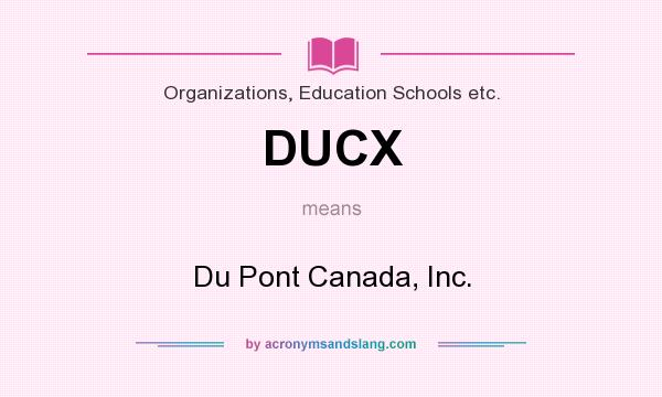 What does DUCX mean? It stands for Du Pont Canada, Inc.