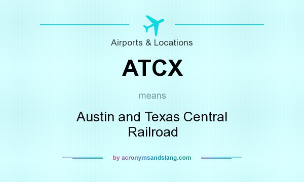 What does ATCX mean? It stands for Austin and Texas Central Railroad