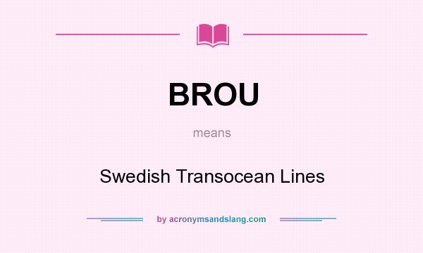 What does BROU mean? It stands for Swedish Transocean Lines