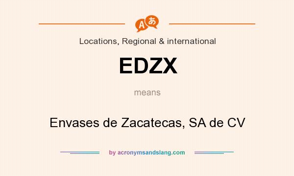 What does EDZX mean? It stands for Envases de Zacatecas, SA de CV