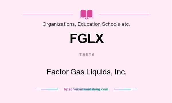 What does FGLX mean? It stands for Factor Gas Liquids, Inc.