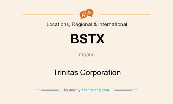 What does BSTX mean? It stands for Trinitas Corporation