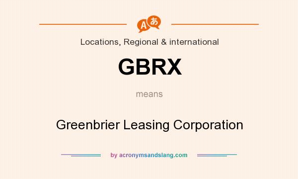 What does GBRX mean? It stands for Greenbrier Leasing Corporation
