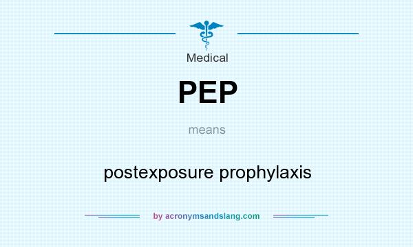 What does PEP mean? It stands for postexposure prophylaxis