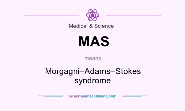 What does MAS mean? It stands for Morgagni–Adams–Stokes syndrome