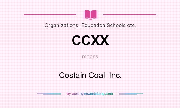 What does CCXX mean? It stands for Costain Coal, Inc.
