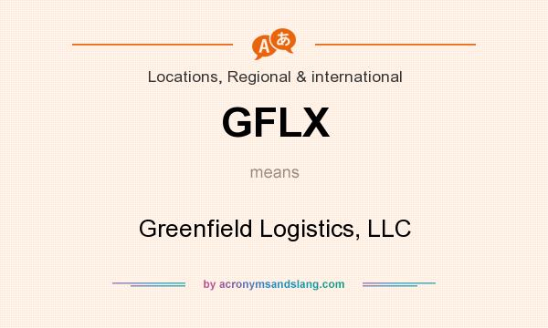 What does GFLX mean? It stands for Greenfield Logistics, LLC
