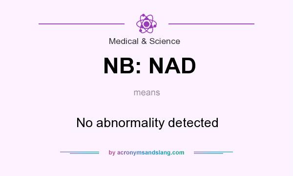 What does NB: NAD mean? It stands for No abnormality detected