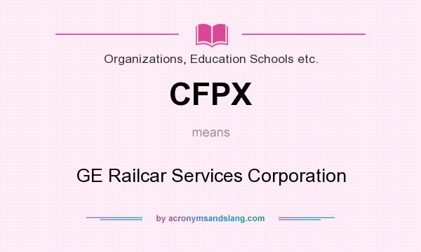 What does CFPX mean? It stands for GE Railcar Services Corporation