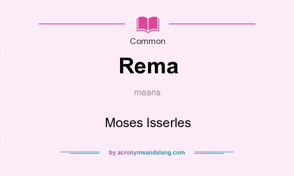 What does Rema mean? It stands for Moses Isserles