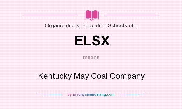 What does ELSX mean? It stands for Kentucky May Coal Company