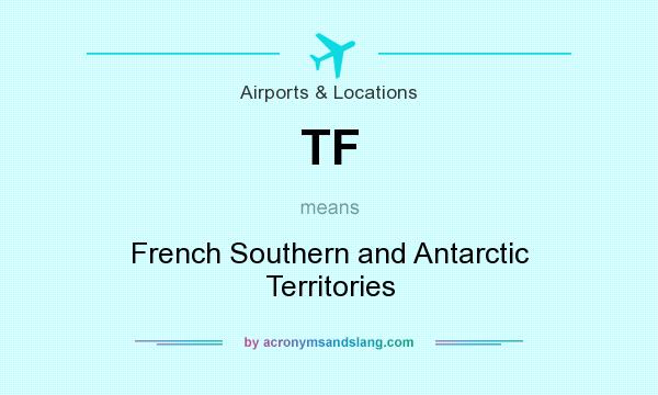 What does TF mean? It stands for French Southern and Antarctic Territories