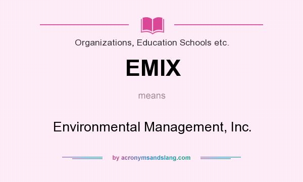 What does EMIX mean? It stands for Environmental Management, Inc.