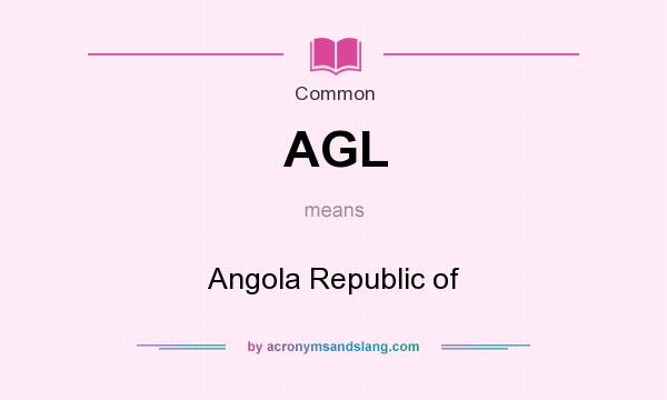 What does AGL mean? It stands for Angola Republic of
