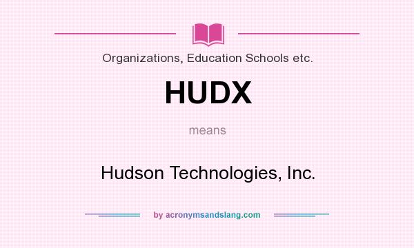 What does HUDX mean? It stands for Hudson Technologies, Inc.