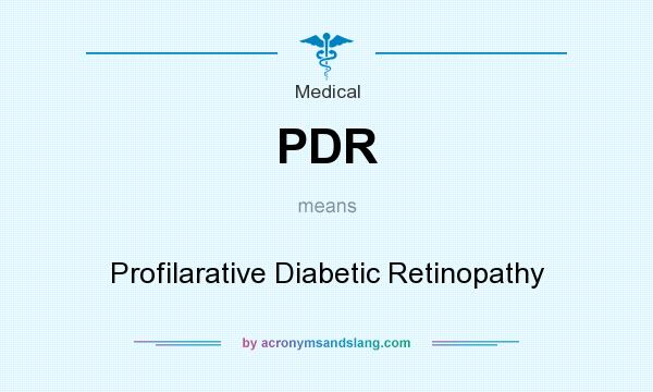 What does PDR mean? It stands for Profilarative Diabetic Retinopathy