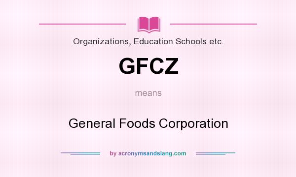 What does GFCZ mean? It stands for General Foods Corporation