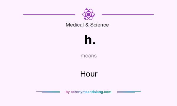 What does h. mean? It stands for Hour