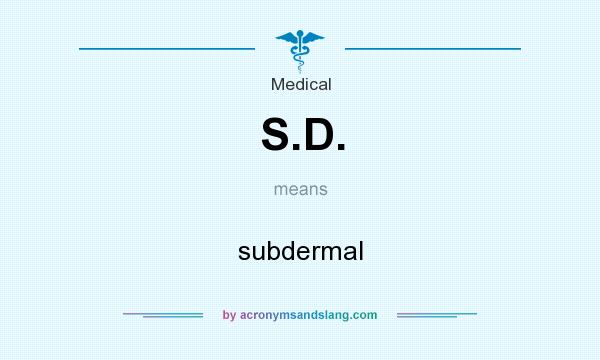 What does S.D. mean? It stands for subdermal