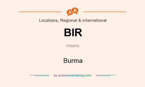 What does BIR mean? It stands for Burma