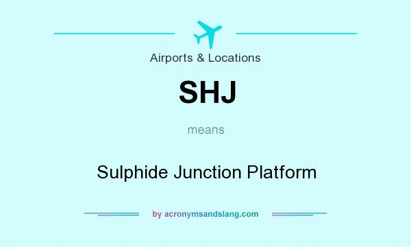 What does SHJ mean? It stands for Sulphide Junction Platform