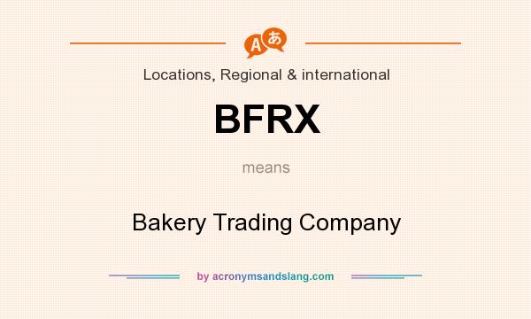 What does BFRX mean? It stands for Bakery Trading Company