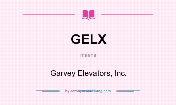 What does GELX mean? It stands for Garvey Elevators, Inc.