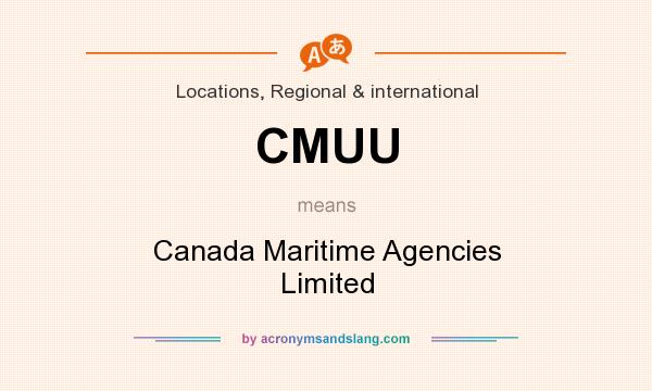 What does CMUU mean? It stands for Canada Maritime Agencies Limited