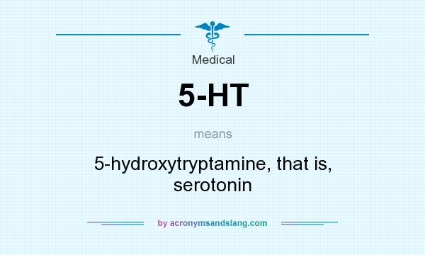 What does 5-HT mean? It stands for 5-hydroxytryptamine, that is, serotonin