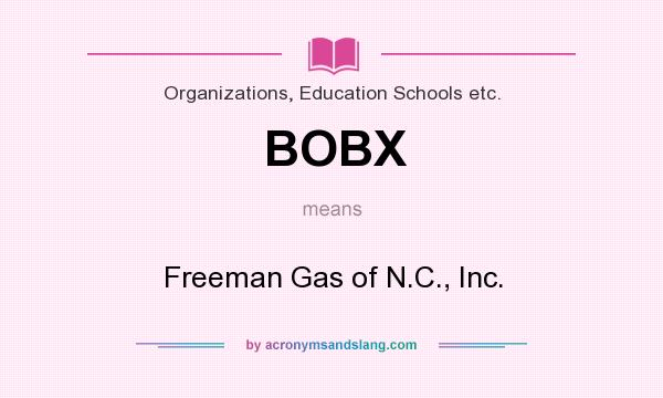 What does BOBX mean? It stands for Freeman Gas of N.C., Inc.