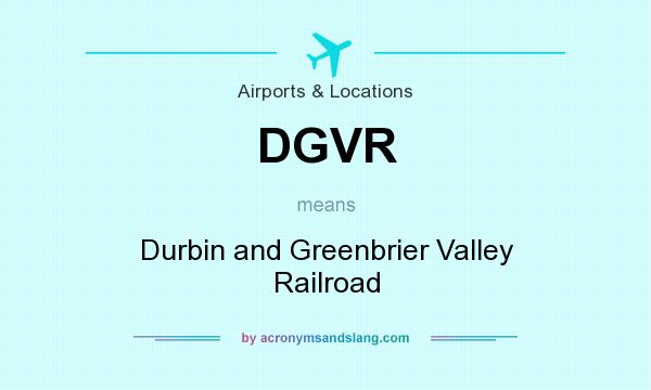 What does DGVR mean? It stands for Durbin and Greenbrier Valley Railroad
