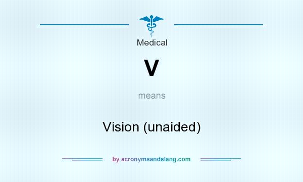 What does V mean? It stands for Vision (unaided)