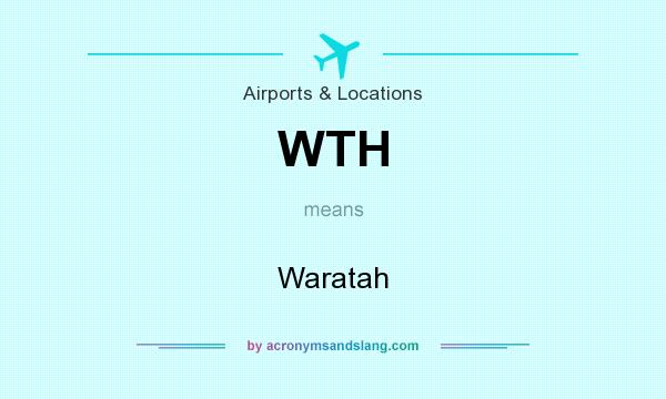 What does WTH mean? It stands for Waratah